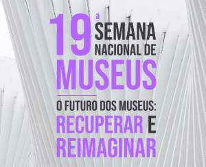 19ª Semana Nacional de Museus – 2021